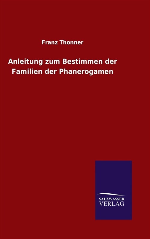 Anleitung Zum Bestimmen Der Familien Der Phanerogamen (Hardcover)