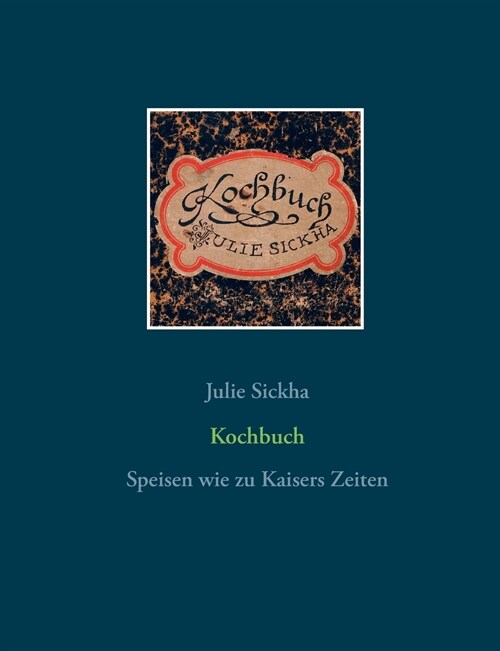 Kochbuch: Speisen wie zu Kaisers Zeiten (Paperback)