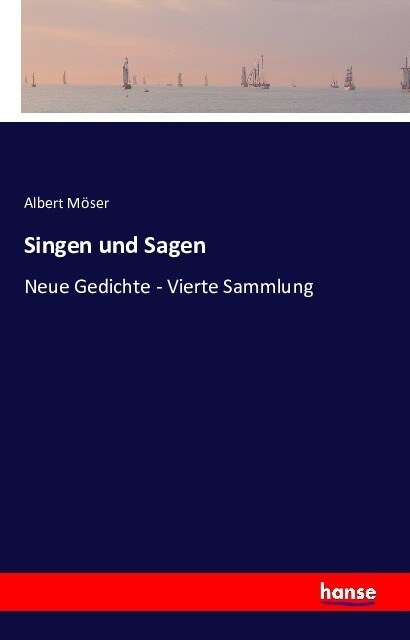 Singen und Sagen: Neue Gedichte - Vierte Sammlung (Paperback)