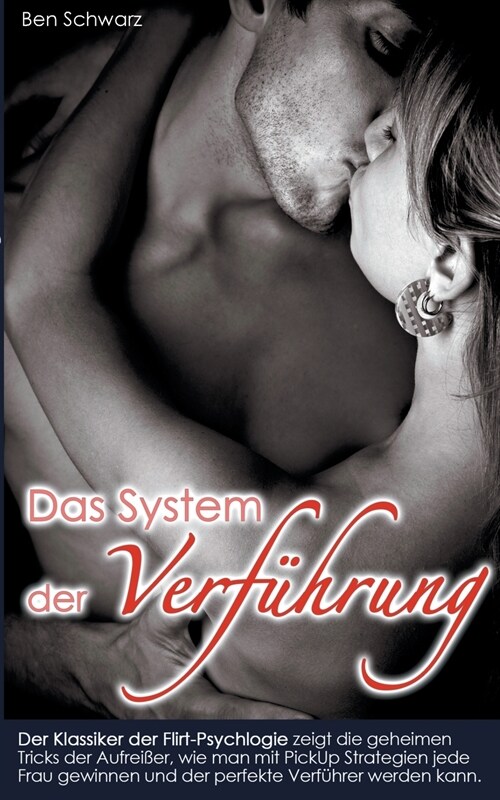 Das System der Verf?rung: Der Klassiker der Flirt-Psychlogie zeigt die geheimen Tricks der Aufrei?r, wie man mit PickUp Strategien jede Frau ge (Paperback)