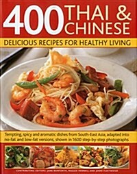 400 Thai & Chinese Delicious Recipes for Healthy Living : Tempting, Spicy and Aromatic Dishes from South East Asia, Adapted into No-Fat and Low-Fat Ve (Hardcover)