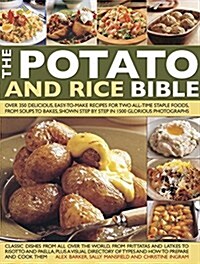 The Potato and Rice Bible : Over 350 Delicious Easy-to-Make Recipes for Two All-Time Staple Foods, from Soups to Bakes, Shown Step by Step in 1500 Glo (Hardcover)