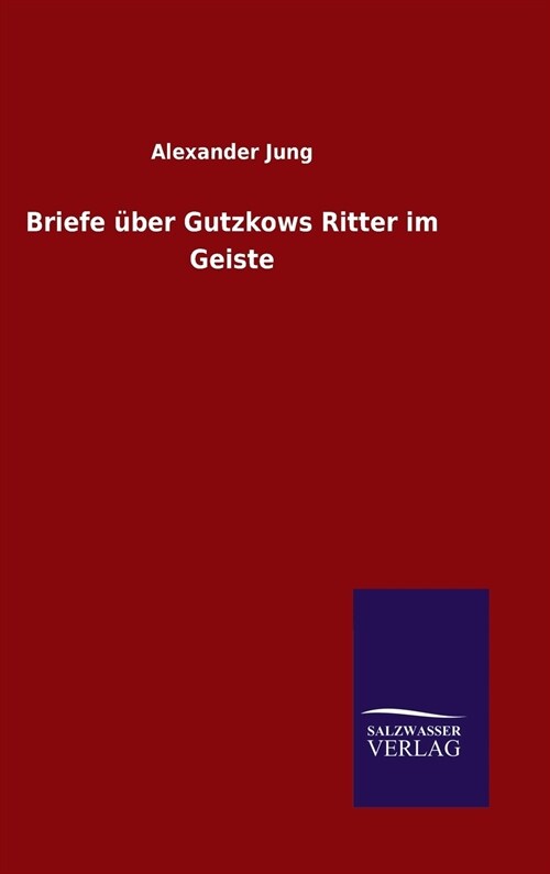 Briefe ?er Gutzkows Ritter im Geiste (Hardcover)