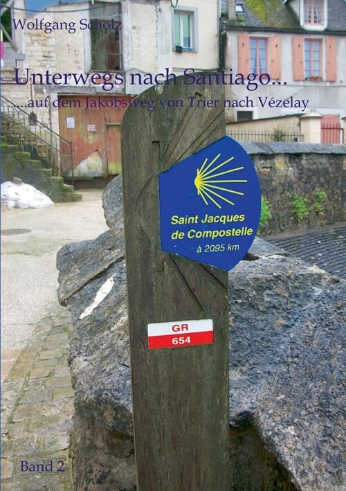 Unterwegs nach Santiago...: ...auf dem Jakobsweg von Trier nach V?elay (Paperback)