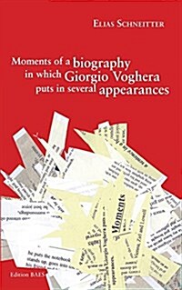 Moments of a Biography in Which Giorgio Voghera Puts in Several Appearances. (Paperback)
