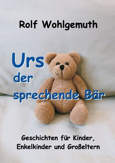 Urs, der sprechende B?: Geschichten f? Kinder, Enkelkinder und Gro?ltern (Hardcover)