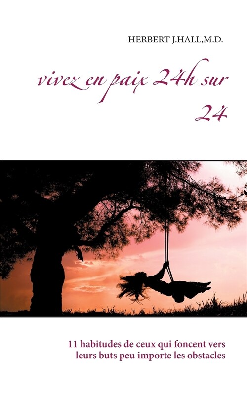 Vivez en paix 24h sur 24: 11 habitudes de ceux qui foncent vers leurs buts peu importe les obstacles (Paperback)