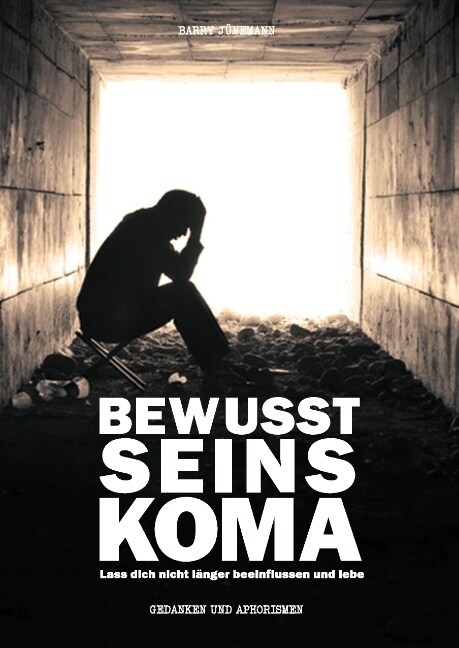 Bewusstseinskoma: Lass dich nicht l?ger beeinflussen und lebe (Hardcover)