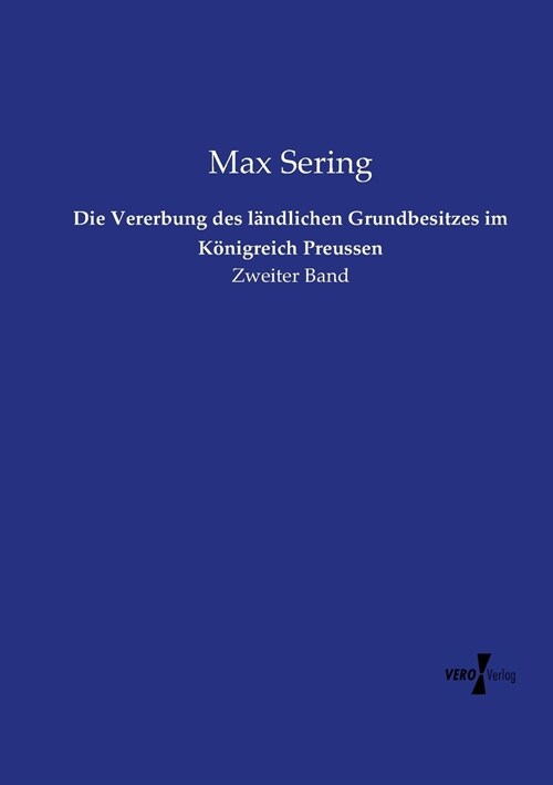 Die Vererbung des l?dlichen Grundbesitzes im K?igreich Preussen: Zweiter Band (Paperback)