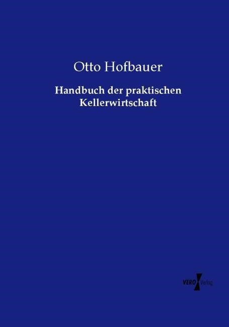 Handbuch Der Praktischen Kellerwirtschaft (Paperback)
