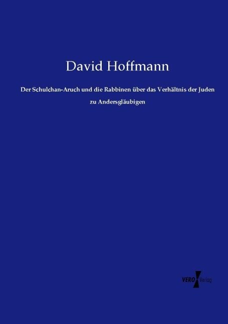 Der Schulchan-Aruch Und Die Rabbinen ?er Das Verh?tnis Der Juden Zu Andersgl?bigen (Paperback)