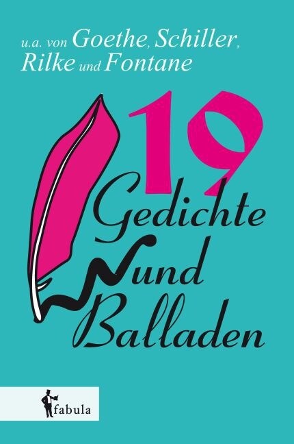 19 Gedichte und Balladen: u.a. von Goethe, Schiller, Rilke und Fontane (Paperback)