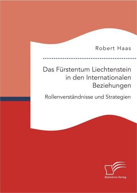 Das F?stentum Liechtenstein in den Internationalen Beziehungen: Rollenverst?dnisse und Strategien (Paperback)