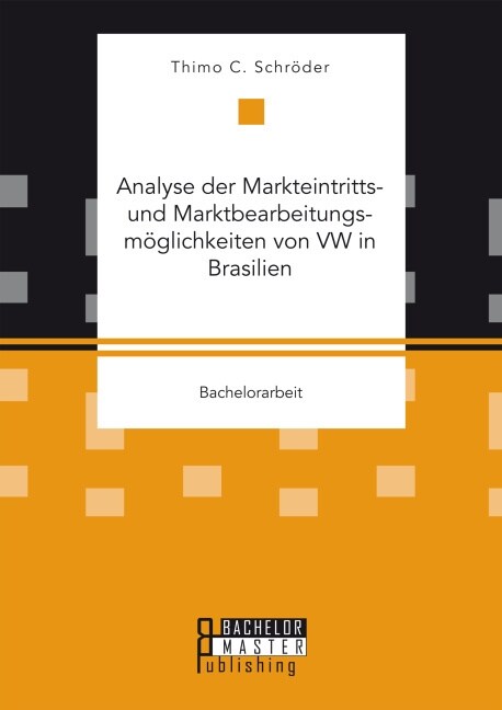 Analyse der Markteintritts- und Marktbearbeitungsm?lichkeiten von VW in Brasilien (Paperback)