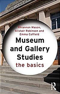 Museum and Gallery Studies : The Basics (Paperback)