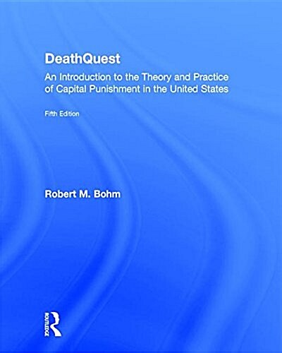 DeathQuest : An Introduction to the Theory and Practice of Capital Punishment in the United States (Hardcover, 5 ed)