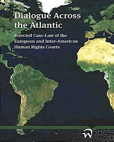 Dialogue Across the Atlantic: Selected Case-Law of the European and Inter-American Human Rights Courts (Paperback)