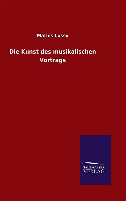 Die Kunst Des Musikalischen Vortrags (Hardcover)
