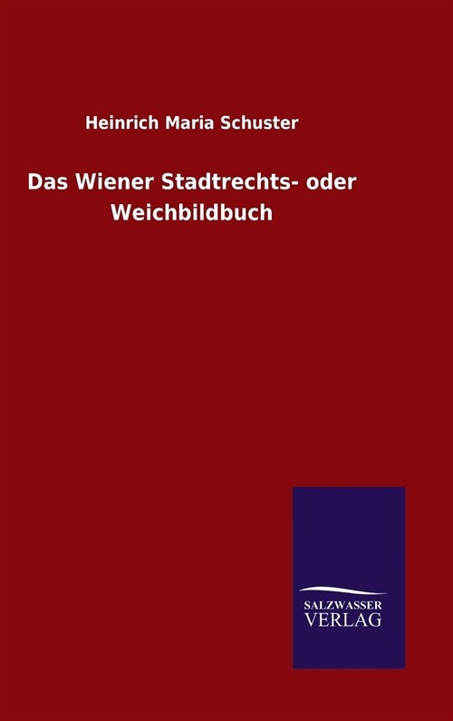 Das Wiener Stadtrechts- Oder Weichbildbuch (Hardcover)