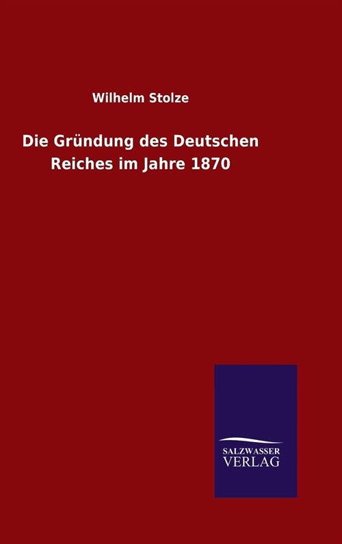 Die Gr?dung des Deutschen Reiches im Jahre 1870 (Hardcover)