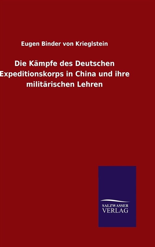 Die K?pfe des Deutschen Expeditionskorps in China und ihre milit?ischen Lehren (Hardcover)
