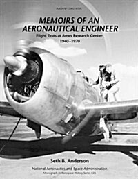 Memoirs of an Aeronautical Engineer : Flight Tests at Ames Research Center: 1940-1970. Monograph in Aerospace History, No. 26, 2002 (NASA SP-2002-4526 (Paperback)