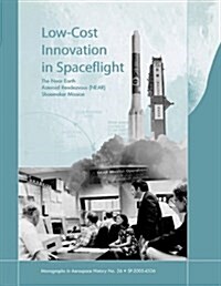 Low Cost Innovation in Spaceflight : The History of the Near Earth Asteroid Rendezvous (NEAR) Mission. Monograph in Aerospace History, No. 36, 2005 (Paperback)