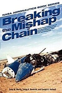 Breaking the Mishap Chain : Human Factors Lessons Learned From Aerospace Accidents and Incidents in Research, Flight Test, and Development (Paperback)