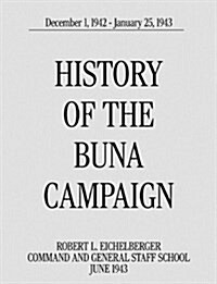 History of the Buna Campaign, December 1, 1942 - January 25, 1943 (Paperback)