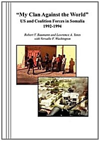 My Clan Against the World : US and Coalition Forces in Somalia 1992-1994 (Paperback)