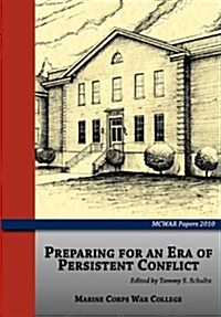 Preparing for an Era of Persistent Conflict (MCWAR Papers 2010) (Paperback)