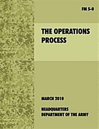 The Operations Process : The Official U.S. Army Field Manual FM 5-0 (Paperback)