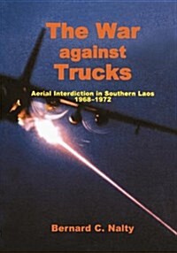 The War Against Trucks : Aerial Interdiction in Souther Laos, 1968-1972 (Paperback)