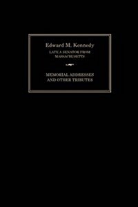 Edward M. Kennedy : Memorial Addresses and Other Tributes, 1932-2009 (Paperback)