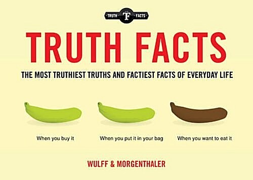 Truth Facts: The Truthiest Truths and Factiest Facts of Everyday Life (Paperback)