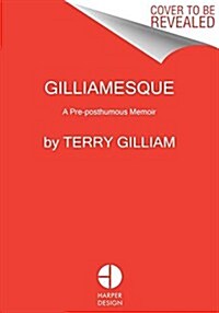 Gilliamesque: A Pre-Posthumous Memoir (Paperback)