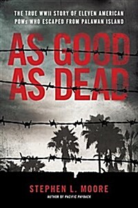 As Good as Dead: The Daring Escape of American POWs from a Japanese Death Camp (Hardcover)