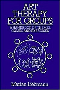 Art Therapy for Groups : A Handbook of Themes and Exercises (Paperback)