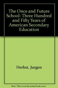 The once and future school : three hundred and fifty years of American secondary education