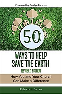 50 Ways to Help Save the Earth, Revised Edition: How You and Your Church Can Make a Difference (Paperback)