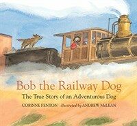 Bob the Railway Dog: The True Story of an Adventurous Dog (Hardcover)