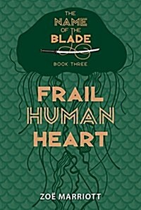 Frail Human Heart: The Name of the Blade, Book Three (Hardcover)