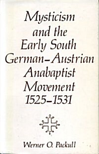 Mysticism and the Early South German-Austrian Anabaptist Movement, 1525-1531 (Hardcover)