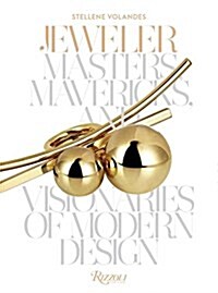 Jeweler: Masters, Mavericks, and Visionaries of Modern Design (Hardcover)