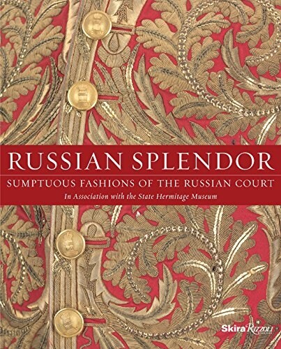 Russian Splendor: Sumptuous Fashions of the Russian Court (Hardcover)