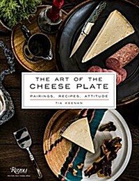 The Art of the Cheese Plate: Pairings, Recipes, Style, Attitude (Hardcover)