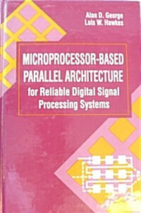 Microprocessor-Based Parallel Architecture for Reliable Digital Signal Processing Systems (Hardcover)