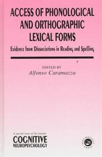 Access of phonological and orthographic lexical forms : evidence from dissociations in reading and spelling