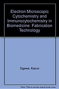 Electron Microscopic Cytochemistry and Immunocytochemistry in Biomedicine (Hardcover)