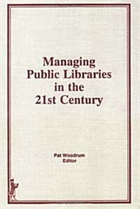 Managing Public Libraries in the 21st Century (Hardcover)